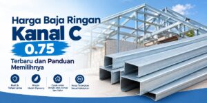 Read more about the article Harga Baja Ringan Kanal C 0.75 Terbaru dan Panduan Memilihnya